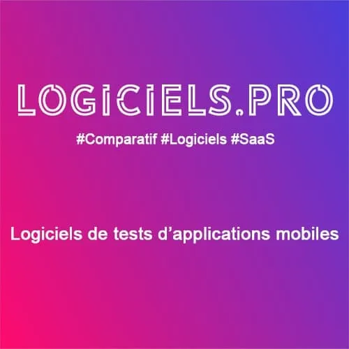 Comparateur logiciels de tests d'applications mobiles : Avis & Prix