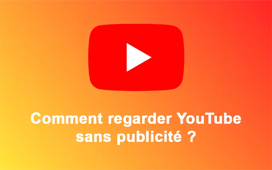 Comment regarder YouTube sans publicité ?