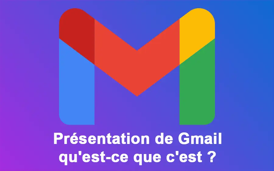 Présentation de Gmail : qu'est-ce que c'est ?