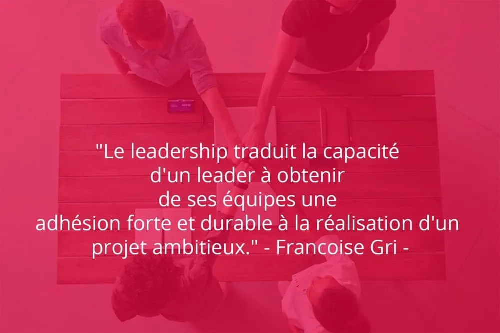 Citation de Francoise Gri sur le travail d'équipe et le role du dirigeant.