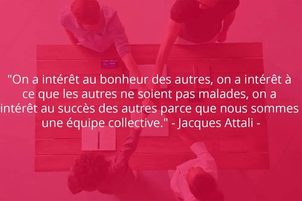 Citation de Jacques Attali sur le travail d'équipe et le bonheur.
