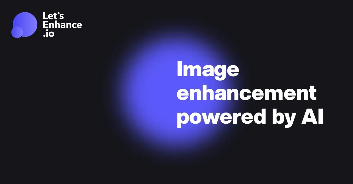 Let's Enhance : avis des utilisateurs, avantages & inconvénients de ce logiciel de retouche photo / édition d'image Let's Enhance : avis des utilisateurs, avantages & inconvénients de ce logiciel de retouche photo / édition d'image